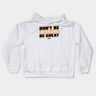 Don't Be Average, Be Great. Black Text. Be Better. Improve. Kids Hoodie